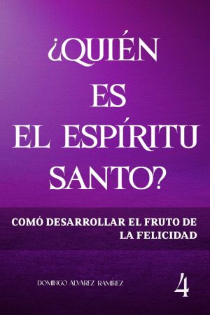 ¿Quién es el Espíritu Santo? : Cómo desarrollar el fruto de la felicidad (Spanish Edition)