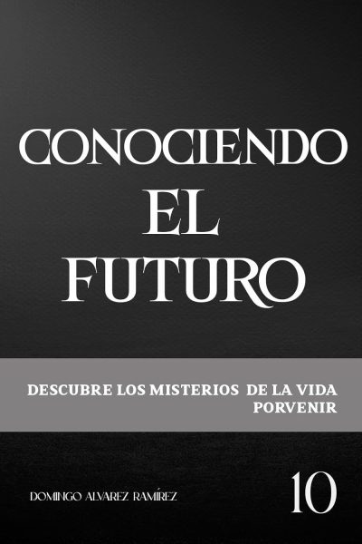 Conociendo el futuro : Descubre los misterios de la vida porvenir (Spanish Edition)