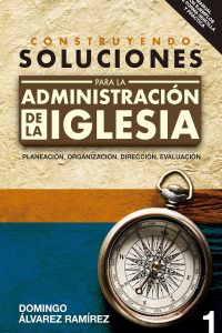 Construyendo soluciones para la administración de la Iglesia (1) (Spanish Edition)