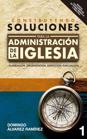 Construyendo soluciones para la administración de la Iglesia (1) (Spanish Edition)