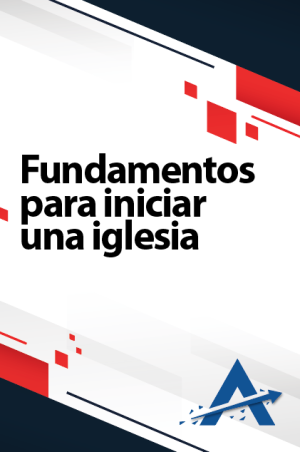 Los fundamentos para iniciar una iglesia